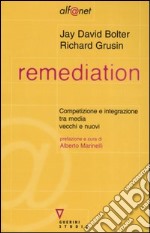 Remediation. Competizione e integrazione tra media vecchi e nuovi libro