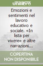 Emozioni e sentimenti nel lavoro educativo e sociale. «In lista per vivere» e altre narrazioni autobiografiche tra famiglie e servizi libro