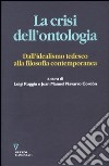 La crisi dell'ontologia. Dall'idealismo tedesco alla filosofia contemporanea libro