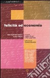 Felicità ed economia. Quando il benessere è ben vivere libro