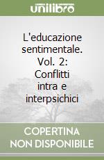 L'educazione sentimentale. Vol. 2: Conflitti intra e interpsichici libro