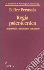 Regia psicotecnica. Tattica della formazione personale libro