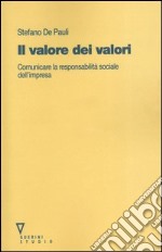 Il valore dei valori. Comunicare la responsabilità sociale dell'impresa libro