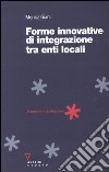 Forme innovative di integrazione tra enti locali libro