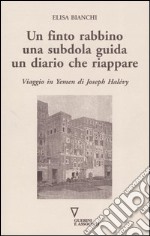 Un finto rabbino, una subdola guida, un diario che riappare. Viaggio in Yemen di Joseph Halévy