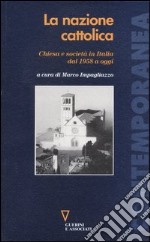 La nazione cattolica. Chiesa e società in Italia dal 1958 a oggi libro