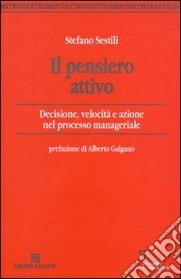 Il pensiero attivo. Decisione, velocità e azione nel processo manageriale libro