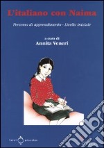 L'italiano con Naima. Percorso di apprendimento. Livello iniziale libro