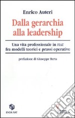 Dalla gerarchia alla leadership. Una vita professionale in FIAT fra modelli teorici e prassi operativa libro