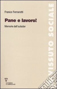 Pane e lavoro! Memorie dell'outsider libro