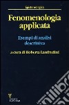 Fenomenologia applicata. Esempi di analisi descrittiva libro di Lanfredini R. (cur.)