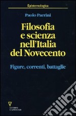 Filosofia e scienza nell'Italia del Novecento. Figure, correnti, battaglie libro