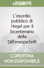 L'esordio pubblico di Hegel per il bicentenario della Differenzschrift libro