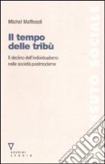 Il tempo delle tribù. Il declino dell'individualismo nelle società postmoderne libro