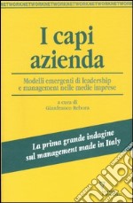 I capi azienda. Modelli emergenti di leadership e management nelle medie imprese libro