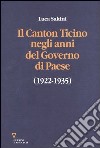 Il Canton Ticino negli anni del «Governo di Paese» (1922-1935) libro