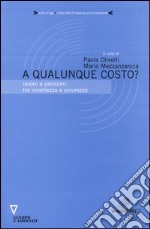 A qualunque costo? Lavoro e pensioni: tra incertezza e sicurezza libro