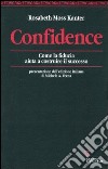 Confidence. Come la fiducia aiuta a costruire il successo libro