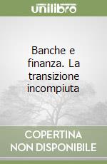 Banche e finanza. La transizione incompiuta libro