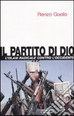 Il partito di Dio. L'Islam radicale contro l'Occidente libro