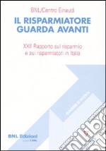 Il risparmiatore guarda avanti. 21° Rapporto sul risparmio e sui risparmiatori in Italia libro