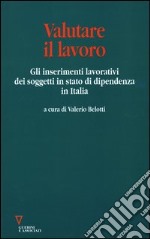 Valutare il lavoro. Gli inserimenti lavorativi dei soggetti in stato di dipendenza in Italia libro