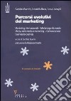 Percorsi evolutivi del marketing. Marketing internazionale. Marketing relazionale. Media, new media e marketing. Comunicazione business-to-business libro