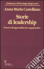 Storie di leadership. Percorsi di apprendimento organizzativo libro