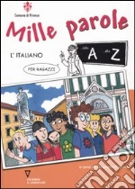 Mille parole. L'italiano per ragazzi dalla A alla Z libro