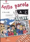 Mille parole. L'italiano per ragazzi dalla A alla Z libro