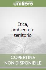 Etica, ambiente e territorio