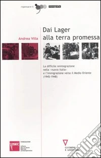 Dai lager alla terra promessa. La difficile reintegrazione nella «nuova Italia» e l'immigrazione verso il Medio Oriente (1945-1948) libro