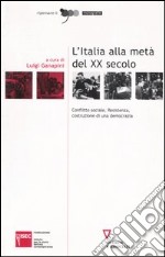 L'Italia alla metà del XX secolo. Conflitto sociale, Resistenza, costruzione di una democrazia. Atti del Convegno (Sesto San Giovanni, 4-5 marzo 2004) libro