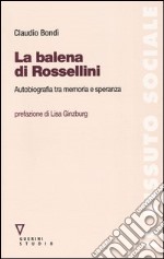 La balena di Rossellini. Autobiografia tra memoria e speranza libro