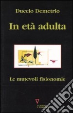 In età adulta. Le mutevoli fisionomie libro