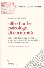 Alfred Adler psicologo di comunità. Attualità del modello etico e psicologico nella prospettiva dell'empowerment libro