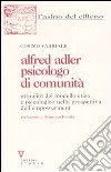 Alfred Adler psicologo di comunità. Attualità del modello etico e psicologico nella prospettiva dell'empowerment libro