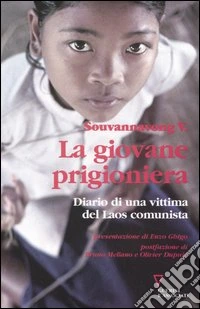 La giovane prigioniera. Diario di una vittima del Laos comunista. Ediz. illustrata libro