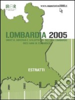 Lombardia 2005. Società, governo e sviluppo del sistema lombardo. Dieci anni di esperienze libro