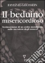 Il beduino misericordioso. Testimonianze di un arabo musulmano sullo sterminio degli armeni libro