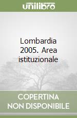 Lombardia 2005. Area istituzionale libro