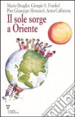 Il sole sorge a Oriente. 10° rapporto sull'economia globale e l'Italia libro