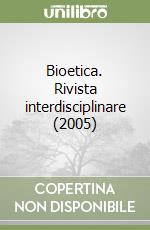 Bioetica. Rivista interdisciplinare (2005) (2) libro