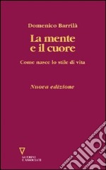 La mente e il cuore. Come nasce lo stile di vita libro