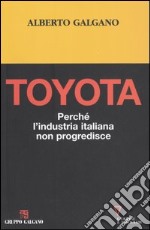 Toyota. Perché l'industria italiana non progredisce libro