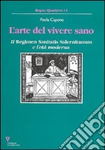 L'arte del vivere sano. Il «Regimen sanitatis salernitanum» e l'età moderna libro