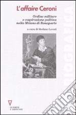 L'affaire Ceroni. Ordine militare e cospirazione politica nella Milano di Bonaparte libro