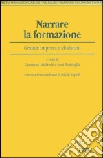 Narrare la formazione. Grande impresa e sindacato libro