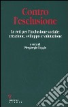 Contro l'esclusione. Le reti per l'inclusione sociale: creazione, sviluppo e valutazione libro di Reggio P. (cur.)