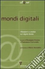 Mondi digitali. Riflessioni e analisi sul digital divide libro